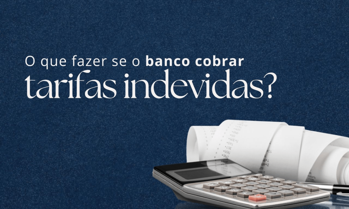 Tarifas ou cobranças indevidas na conta bancária? Saiba como agir!